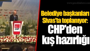 Belediye başkanları Sivas'ta toplanıyor: CHP'den kış hazırlığı