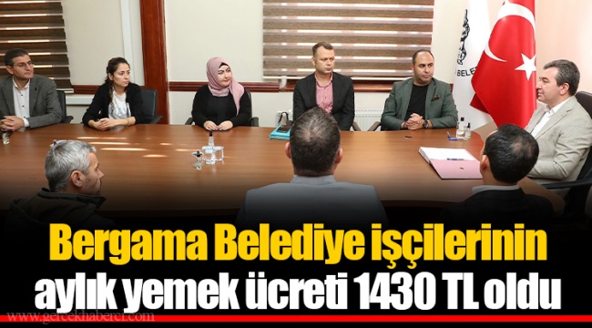 Bergama Belediye işçilerinin aylık yemek ücreti 1430 TL oldu