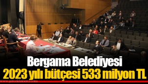 Bergama Belediyesi 2023 yılı bütçesi 533 milyon TL