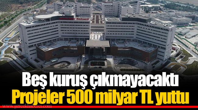 Beş kuruş çıkmayacaktı  Projeler 500 milyar TL yuttu