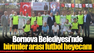 Bornova Belediyesi’nde birimler arası futbol heyecanı