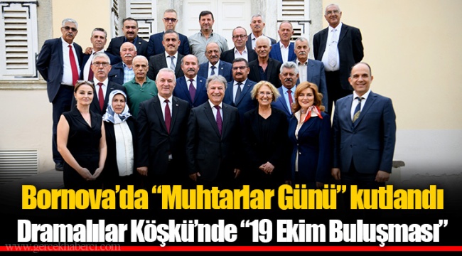 Bornova’da “Muhtarlar Günü” kutlandı   Dramalılar Köşkü’nde “19 Ekim Buluşması”
