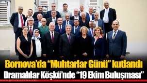 Bornova’da “Muhtarlar Günü” kutlandı Dramalılar Köşkü’nde “19 Ekim Buluşması”