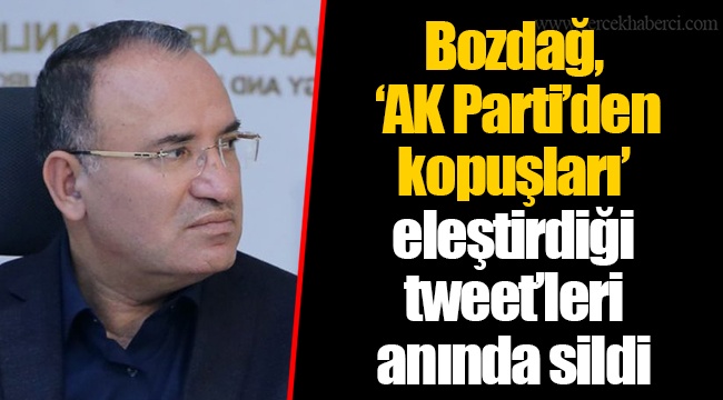 Bozdağ, ‘AK Parti’den kopuşları’ eleştirdiği tweet’leri anında sildi