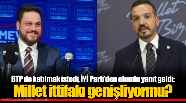 BTP de katılmak istedi, İYİ Parti’den olumlu yanıt geldi: Millet ittifakı genişliyormu?