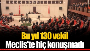 Bu yıl 130 vekil Meclis'te hiç konuşmadı