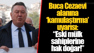 Buca Cezaevi alanına 'kamulaştırma' uyarısı:
