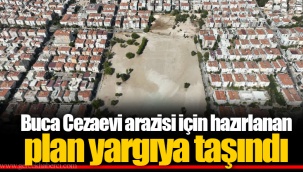 Buca Cezaevi arazisi için hazırlanan plan yargıya taşındı