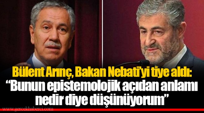 Bülent Arınç, Bakan Nebati’yi tiye aldı: “Bunun epistemolojik açıdan anlamı nedir diye düşünüyorum”