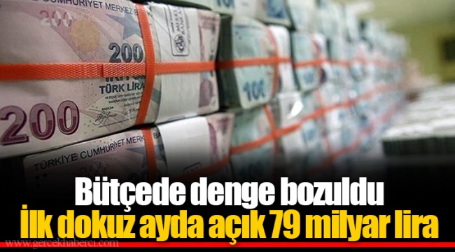 Bütçede denge bozuldu  İlk dokuz ayda açık 79 milyar lira