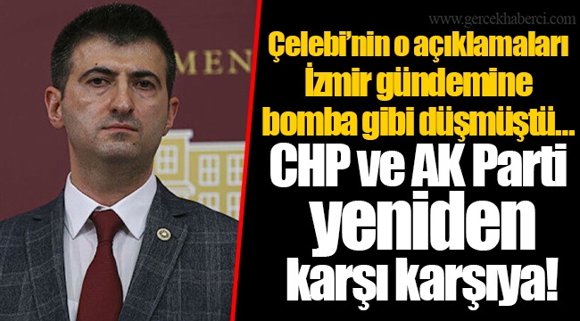 Çelebi'nin o açıklamaları İzmir gündemine bomba gibi düşmüştü… CHP ve AK Parti yeniden karşı karşıya!
