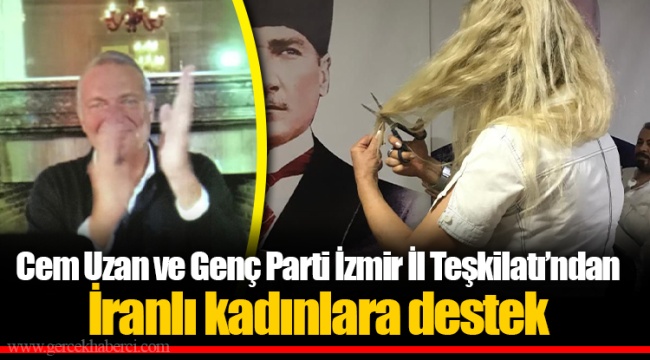 Cem Uzan ve Genç Parti İzmir İl Teşkilatı’ndan İranlı kadınlara destek
