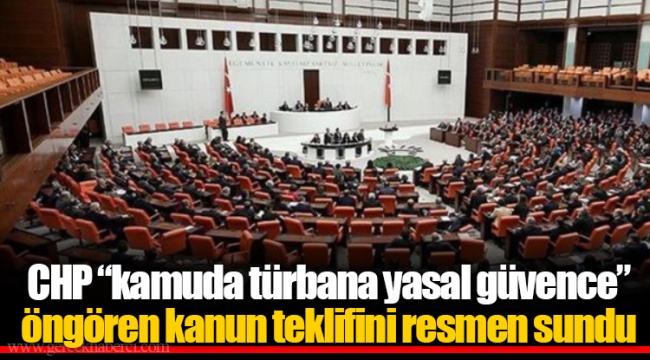 CHP "kamuda türbana yasal güvence" öngören kanun teklifini resmen sundu