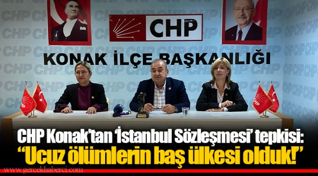 CHP Konak’tan ‘İstanbul Sözleşmesi’ tepkisi: “Ucuz ölümlerin baş ülkesi olduk!”