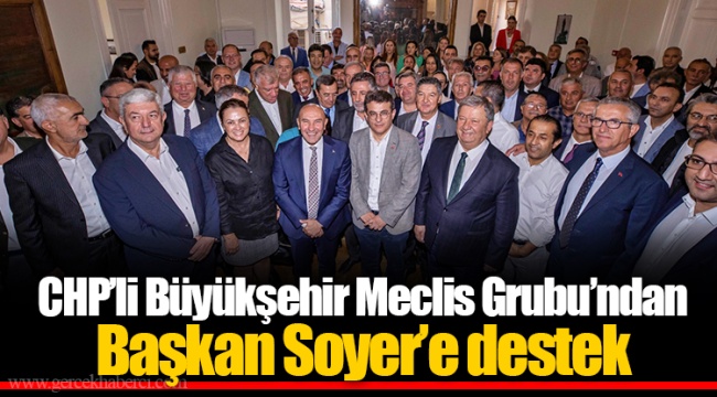 CHP’li Büyükşehir Meclis Grubu’ndan Başkan Soyer’e destek