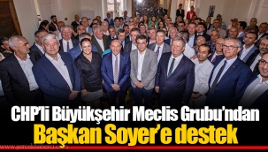 CHP’li Büyükşehir Meclis Grubu’ndan Başkan Soyer’e destek