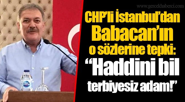 CHP'li İstanbul'dan Babacan'ın o sözlerine tepki: "Haddini bil terbiyesiz adam!"