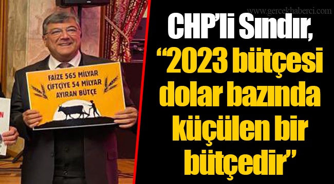 CHP’li Sındır, “2023 bütçesi dolar bazında küçülen bir bütçedir”