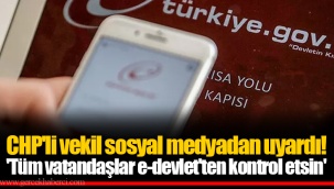 CHP'li vekil sosyal medyadan uyardı! 'Tüm vatandaşlar e-devlet'ten kontrol etsin'