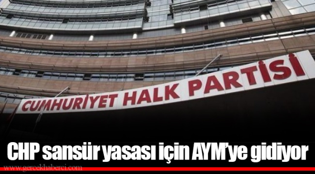 CHP sansür yasası için AYM’ye gidiyor