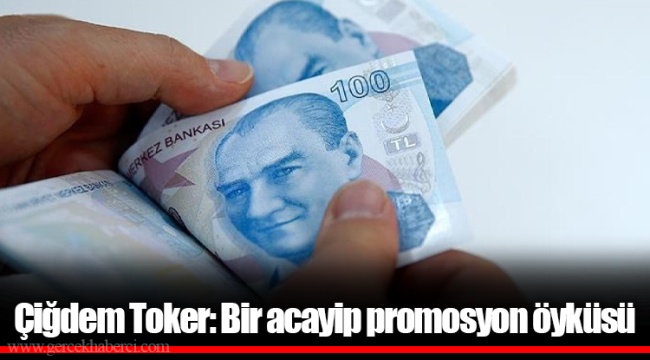 Çiğdem Toker: Bir acayip promosyon öyküsü
