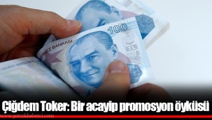 Çiğdem Toker: Bir acayip promosyon öyküsü