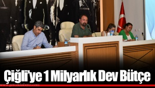 Çiğli’ye 1 Milyarlık Dev Bütçe