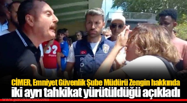 CİMER, Emniyet Güvenlik Şube Müdürü Zengin hakkında iki ayrı tahkikat yürütüldüğü açıkladı