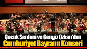 Çocuk Senfoni ve Cengiz Özkan’dan Cumhuriyet Bayramı Konseri