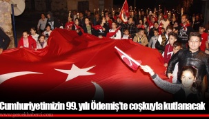 Cumhuriyetimizin 99. yılı Ödemiş’te coşkuyla kutlanacak