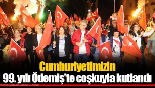 Cumhuriyetimizin 99. yılı Ödemiş’te coşkuyla kutlandı