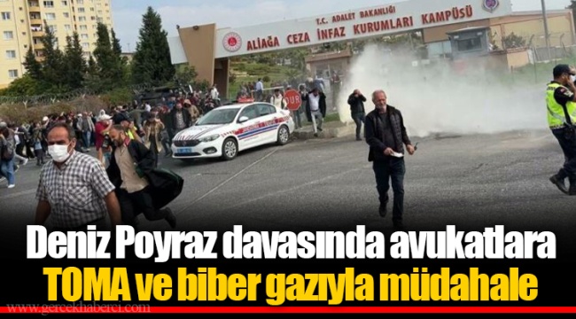 Deniz Poyraz davasında avukatlara TOMA ve biber gazıyla müdahale