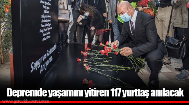 Depremde yaşamını yitiren 117 yurttaş anılacak
