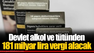 Devlet alkol ve tütünden 181 milyar lira vergi alacak