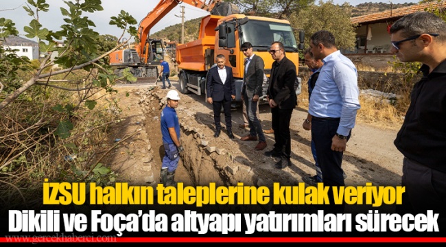 Dikili ve Foça’da altyapı yatırımları sürecek
