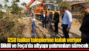 Dikili ve Foça’da altyapı yatırımları sürecek