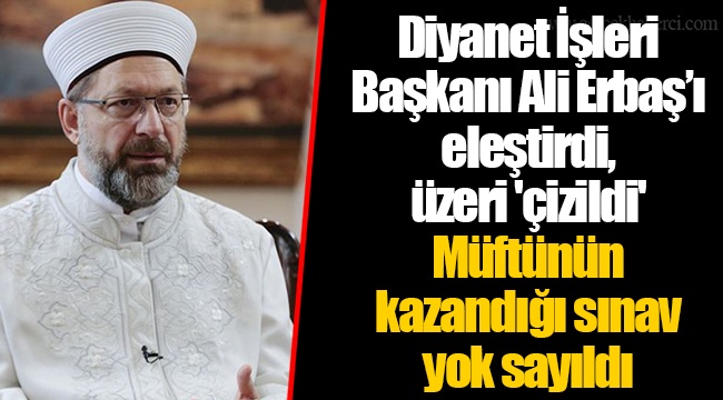 Diyanet İşleri Başkanı Ali Erbaş’ı eleştirdi, üzeri 'çizildi'  Müftünün kazandığı sınav yok sayıldı