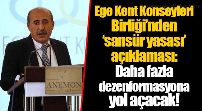 Ege Kent Konseyleri Birliği’nden ‘sansür yasası’ açıklaması: Daha fazla dezenformasyona yol açacak!