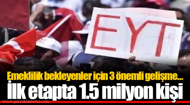 Emeklilik bekleyenler için 3 önemli gelişme… İlk etapta 1.5 milyon kişi