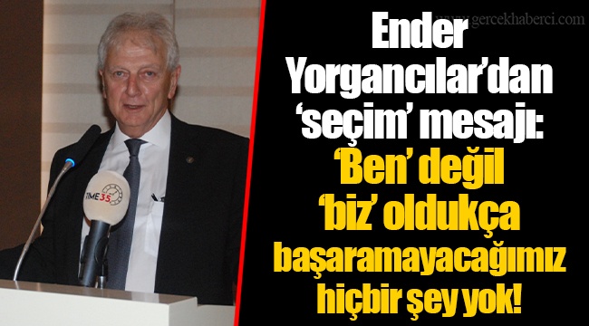 Ender Yorgancılar’dan ‘seçim’ mesajı: ‘Ben’ değil ‘biz’ oldukça başaramayacağımız hiçbir şey yok!