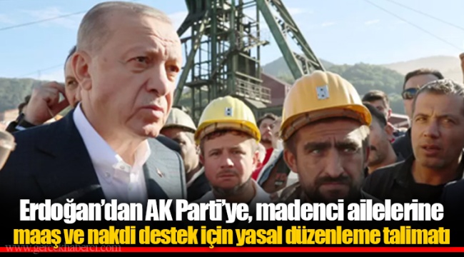 Erdoğan’dan AK Parti’ye, madenci ailelerine maaş ve nakdi destek için yasal düzenleme talimatı