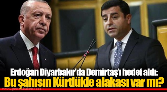 Erdoğan Diyarbakır’da Demirtaş’ı hedef aldı: Bu şahısın Kürtlükle alakası var mı?