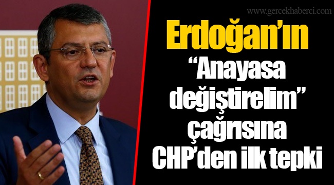 Erdoğan’ın “Anayasa değiştirelim” çağrısına CHP’den ilk tepki