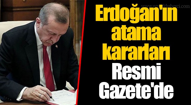 Erdoğan'ın atama kararları Resmi Gazete'de