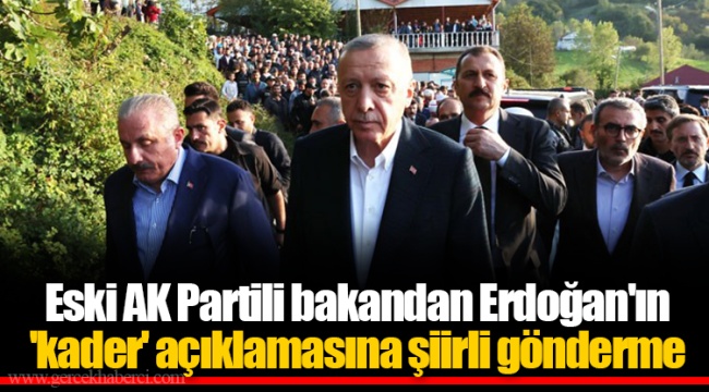 Eski AK Partili bakandan Erdoğan'ın 'kader' açıklamasına şiirli gönderme