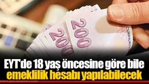 EYT'de 18 yaş öncesine göre bile emeklilik hesabı yapılabilecek
