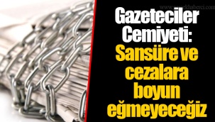 Gazeteciler Cemiyeti: Sansüre ve cezalara boyun eğmeyeceğiz