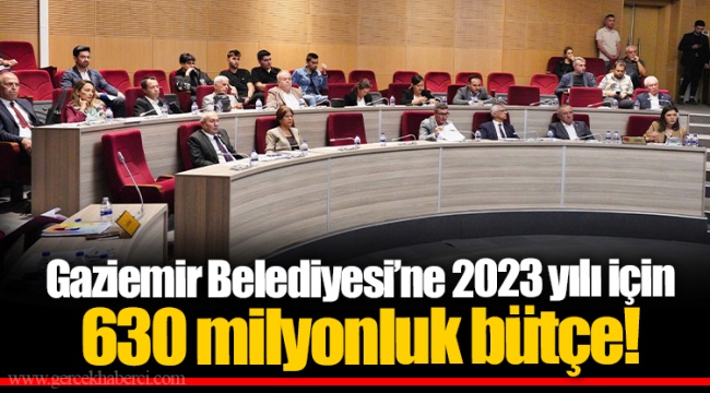 Gaziemir Belediyesi’ne 2023 yılı için 630 milyonluk bütçe!