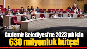 Gaziemir Belediyesi’ne 2023 yılı için 630 milyonluk bütçe!