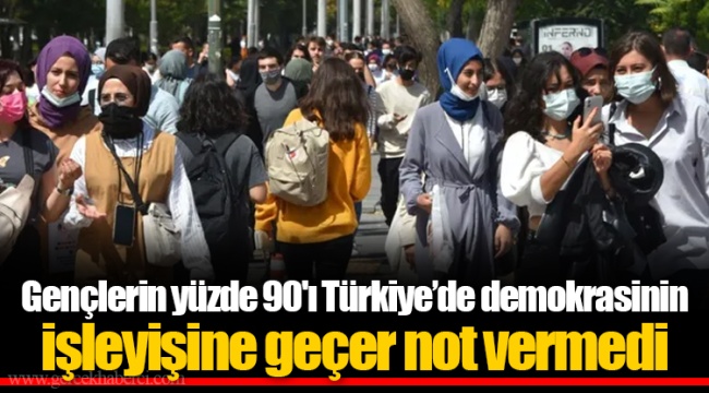 Gençlerin yüzde 90'ı Türkiye’de demokrasinin işleyişine geçer not vermedi
